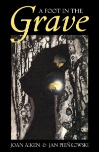 Joan Aiken - A Foot in the Grave (сборник)
