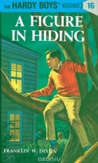 Franklin W. Dixon - Hardy Boys 16: a Figure in Hiding