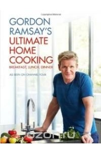 Гордон Рамзи - GordonRamsay'sUltimateHomeCooking