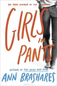 Ann Brashares - Girls in Pants: The Third Summer of the Sisterhood