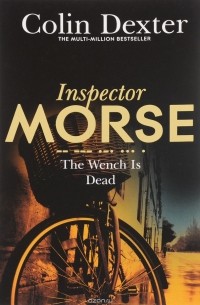 Colin Dexter - Inspector Morse. The Wench is Dead
