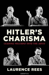 Laurence Rees - Hitler's Charisma