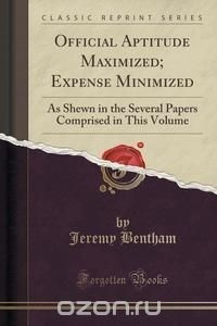 Jeremy Bentham - Official Aptitude Maximized; Expense Minimized