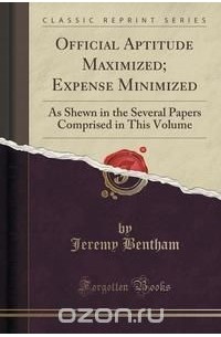 Jeremy Bentham - Official Aptitude Maximized; Expense Minimized
