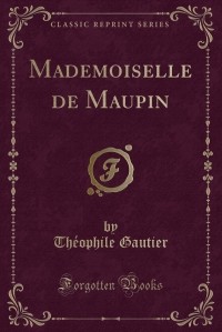 Théophile Gautier - Mademoiselle de Maupin