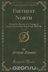 Фритьоф Нансен - Farthest North, Vol. 1 of 2