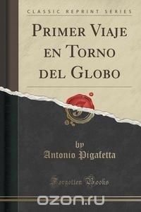 Антонио Пигафетта - Primer Viaje en Torno del Globo
