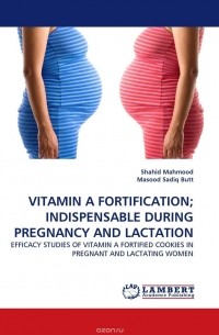  - VITAMIN A FORTIFICATION; INDISPENSABLE DURING PREGNANCY AND LACTATION
