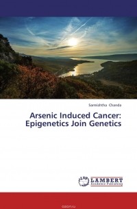 Sarmishtha Chanda - Arsenic Induced Cancer: Epigenetics Join Genetics