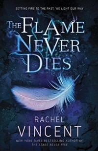 Rachel Vincent - The Flame Never Dies