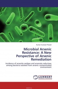 Kumar Suranjit Prasad - Microbial Arsenic Resistance: A New Perspective of Arsenic Remediation