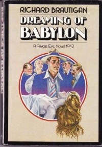 Richard Brautigan - Dreaming of Babylon: A Private Eye Novel 1942