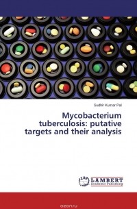 Sudhir Kumar Pal - Mycobacterium tuberculosis: putative targets and their analysis