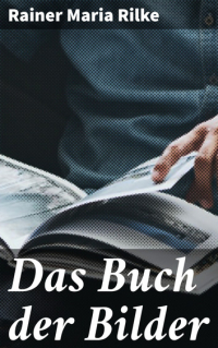 Rainer Maria Rilke - Das Buch der Bilder