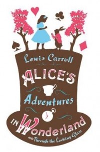 Lewis Carroll - Alice's Adventures in Wonderland and through the Looking Glass (сборник)