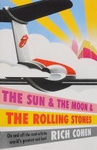 Rich Cohen - The Sun &amp; the Moon &amp; the Rolling Stones
