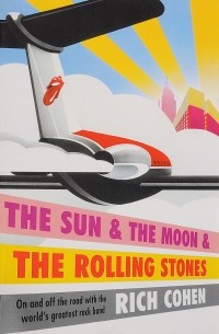 Rich Cohen - The Sun & the Moon & the Rolling Stones