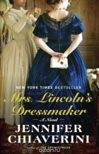 Jennifer Chiaverini - Mrs. Lincoln's Dressmaker