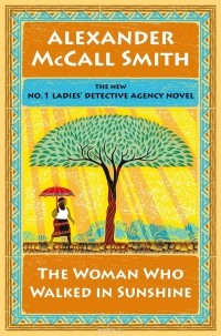 Alexander McCall Smith - The Woman Who Walked in Sunshine