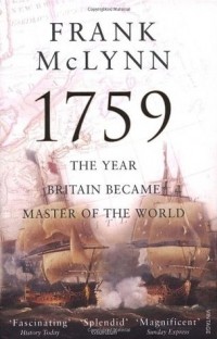 Фрэнк Маклинн - 1759: The Year Britain Became Master of the World