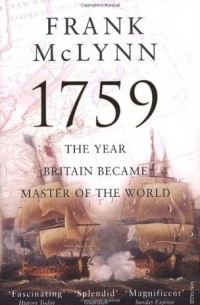 Фрэнк Маклинн - 1759: The Year Britain Became Master of the World