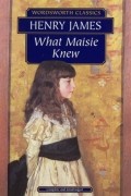 Henry James - What Maisie Knew