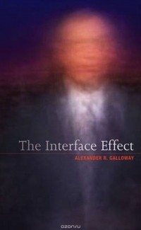 Александр Р. Гэллоуэй - The Interface Effect