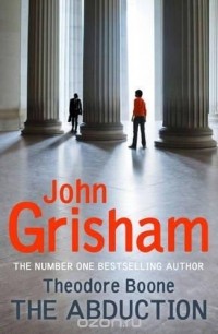 John Grisham - Theodore Boone: V. 2: The Abduction