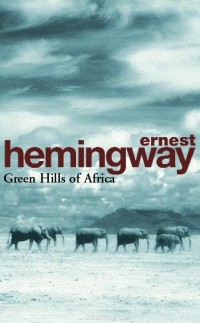 Ernest Hemingway - Green Hills Of Africa