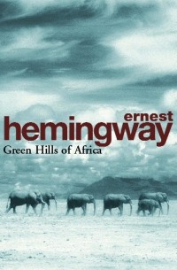 Ernest Hemingway - Green Hills Of Africa