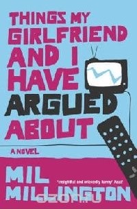 Mil Millington - Things my Girlfriend and I Have Argued Abiut