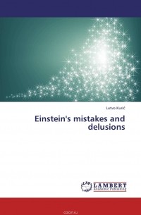 Lutvo Kuric - Einstein's mistakes and delusions
