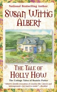 Susan Wittig Albert - The Tale of Holly How