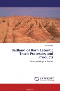 Swades Pal - Badland of Rarh Lateritic Tract: Processes and Products