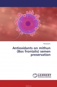 Perumal P. - Antioxidants on mithun (Bos frontalis) semen preservation
