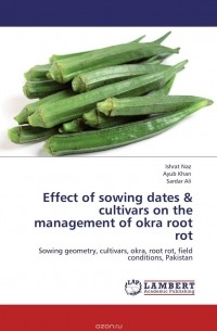  - Effect of sowing dates & cultivars on the management of okra root rot