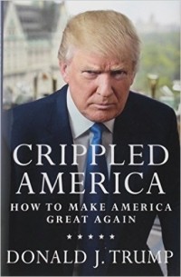 Дональд Трамп - Crippled America: How to Make America Great Again