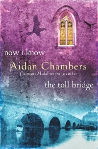 Aidan Chambers - Now I Know & The Toll Bridge
