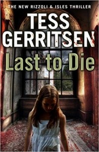 Tess Gerritsen - Last to Die