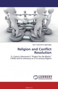 John Tavershima Agberagba - Religion and Conflict Resolution