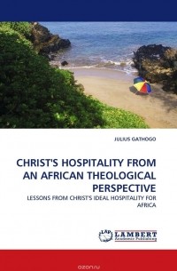 JULIUS GATHOGO - CHRIST''S HOSPITALITY FROM AN AFRICAN THEOLOGICAL PERSPECTIVE