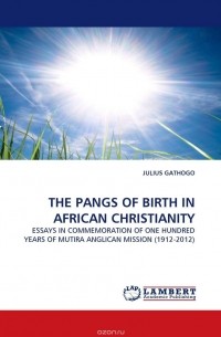 JULIUS GATHOGO - THE PANGS OF BIRTH IN AFRICAN CHRISTIANITY