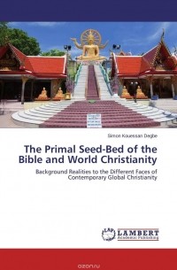 Simon Kouessan Degbe - The Primal Seed-Bed of the Bible and World Christianity