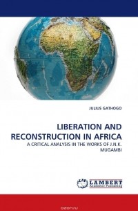 JULIUS GATHOGO - LIBERATION AND RECONSTRUCTION IN AFRICA