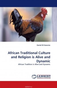 Daniel  W Kasomo - African Traditional Culture and Religion is Alive and Dynamic