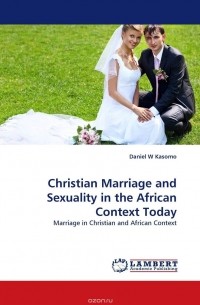 Daniel  W Kasomo - Christian Marriage and Sexuality in the African Context Today