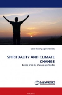 Govindasamy Agoramoorthy - SPIRITUALITY AND CLIMATE CHANGE