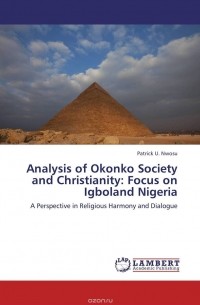 Patrick U. Nwosu - Analysis of Okonko Society and Christianity: Focus on Igboland Nigeria