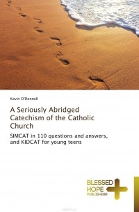 Кевин О'Доннелл - A Seriously Abridged Catechism of the Catholic Church