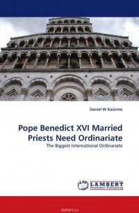 Daniel  W Kasomo - Pope Benedict XVI Married Priests Need Ordinariate